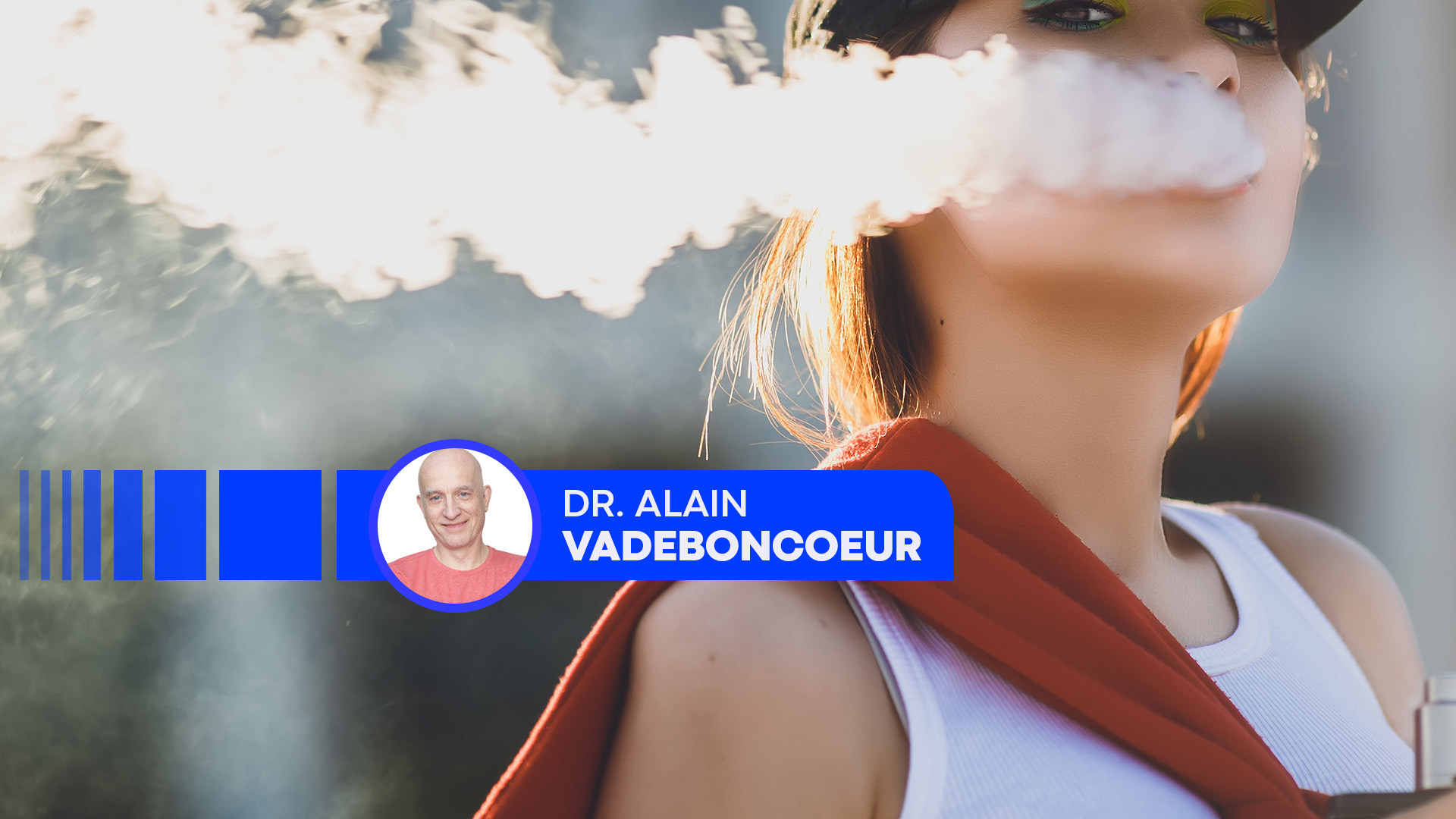 Dr Alain Vadeboncoeur, Le point sur le vapotage