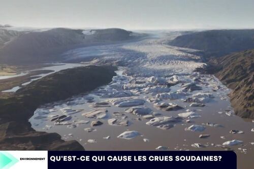 Qu'est-ce qui cause les crues soudaines?